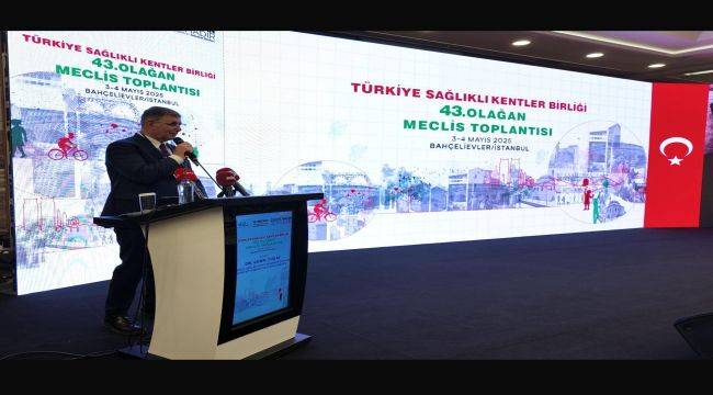 Türkiye Sağlıklı Kentler Birliği İstanbul'da toplandı